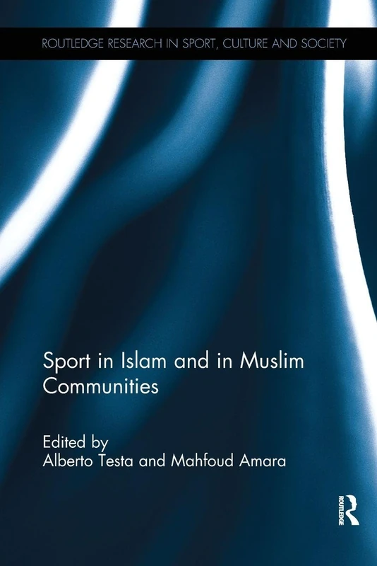 Sport in Islam and in Muslim Communities (Routledge Research in Sport, Culture and Society)