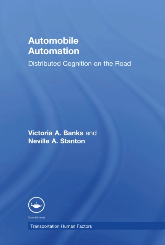 Automobile Automation: Distributed Cognition on the Road (Transportation Human Factors)