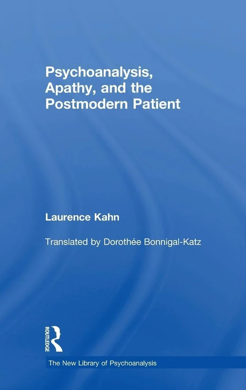 Psychoanalysis, Apathy, and the Postmodern Patient (The New Library of Psychoanalysis)