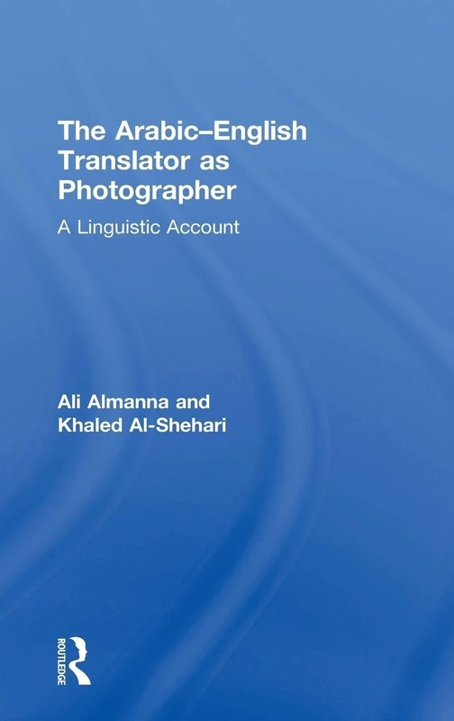 The Arabic-English Translator as Photographer: A Linguistic Account