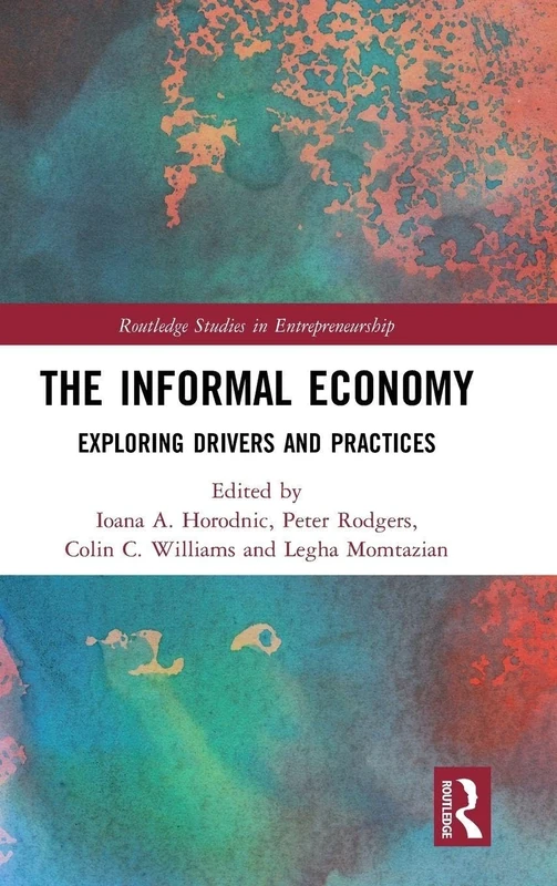 The Informal Economy: Exploring Drivers and Practices (Routledge Studies in Entrepreneurship)