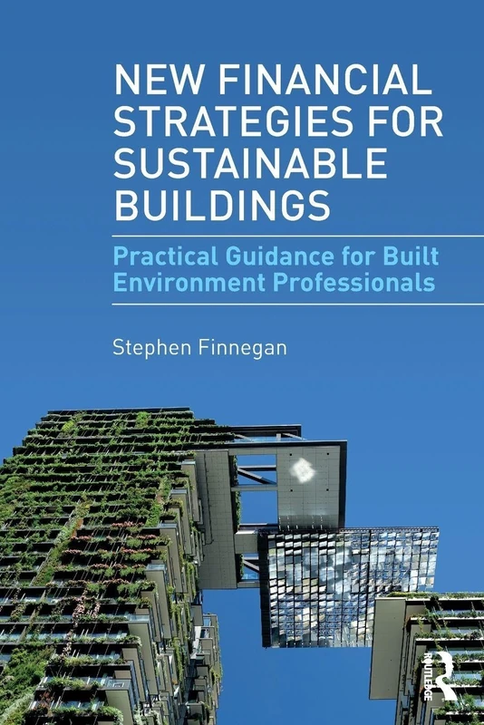 New Financial Strategies for Sustainable Buildings: Practical Guidance for Built Environment Professionals