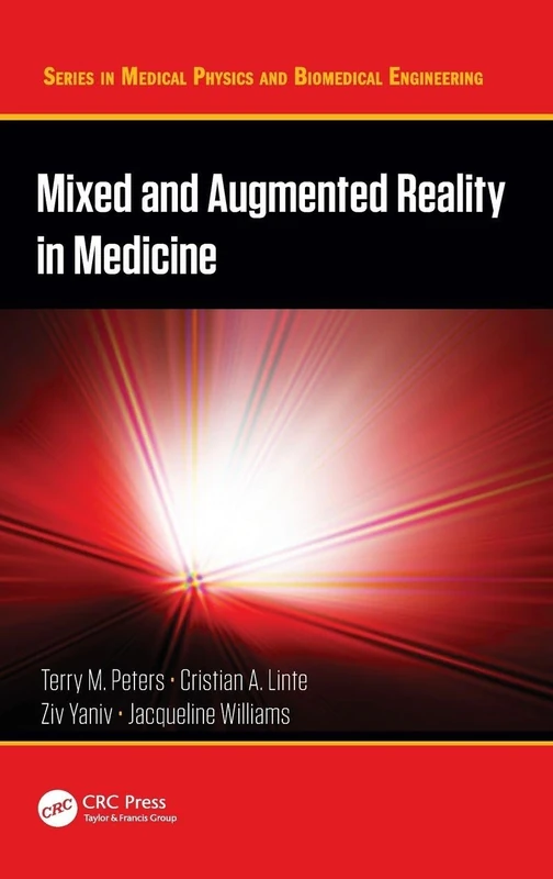 Mixed and Augmented Reality in Medicine (Series in Medical Physics and Biomedical Engineering)