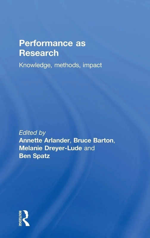 Performance as Research: Knowledge, methods, impact