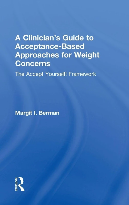A Clinician’s Guide to Acceptance-Based Approaches for Weight Concerns: The Accept Yourself! Framework