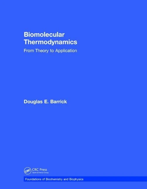 Biomolecular Thermodynamics: From Theory to Application (Foundations of Biochemistry and Biophysics)