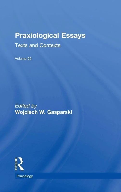 Routledge Praxiological Essays: Texts and Contexts (Praxiology)
