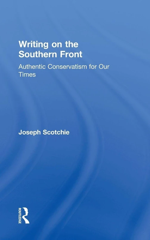 Writing on the Southern Front: Authentic Conservatism for Our Times