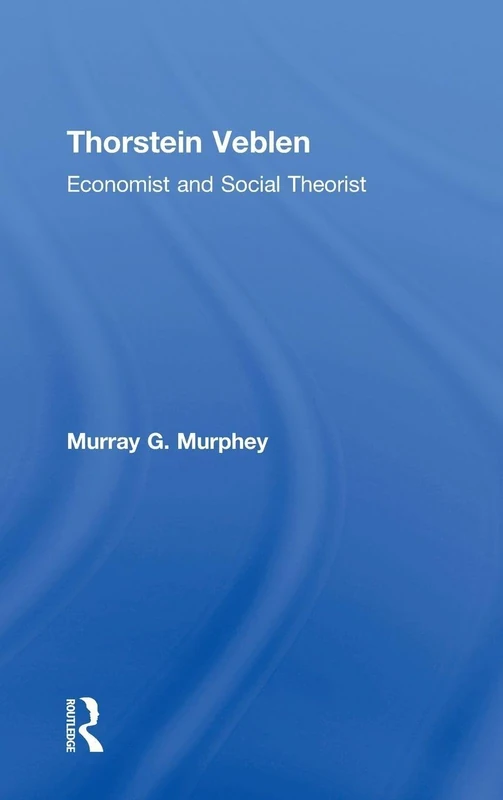 Routledge - Thorstein Veblen: Economist and Social Theorist