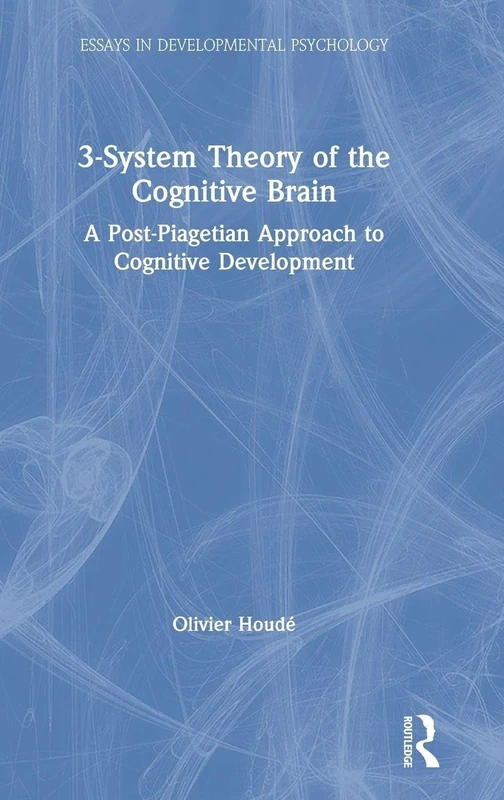 3-System Theory of the Cognitive Brain: A Post-Piagetian Approach to Cognitive Development (Essays in Developmental Psychology)