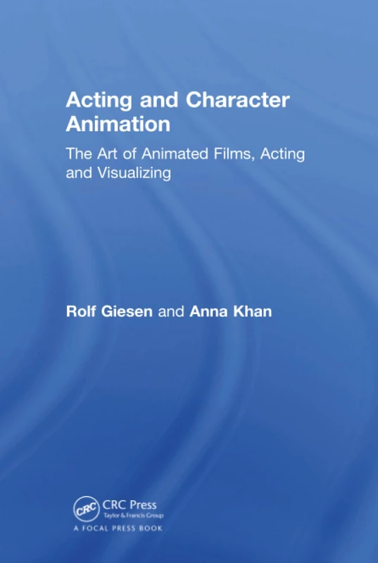 Acting and Character Animation: The Art of Animated Films, Acting and Visualizing