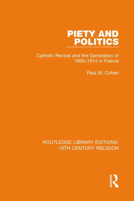 Piety and Politics: Catholic Revival and the Generation of 1905-1914 in France: 5 (Routledge Library Editions: 19th Century Religion) - Image 1