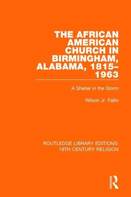 The African American Church in Birmingham, Alabama, 1815-1963: A Shelter in the Storm: 7 (Routledge Library Editions: 19th Century Religion) - Image 1