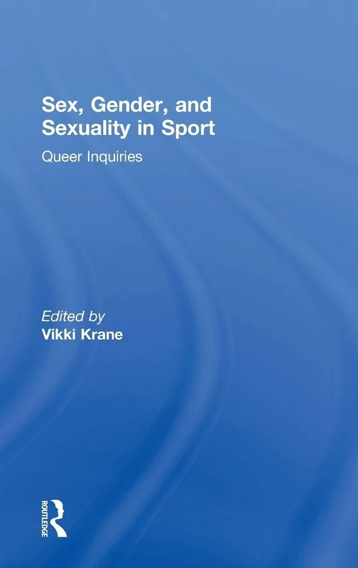 Routledge - Sex, Gender, and Sexuality in Sport: Queer Inquiries