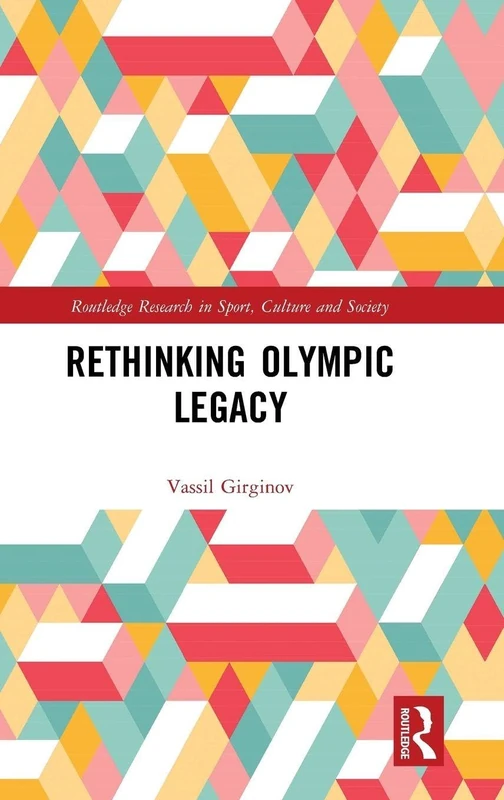 Rethinking Olympic Legacy - Routledge Research in Sport