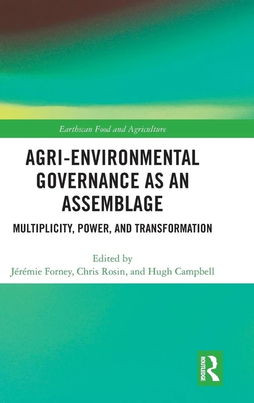 Agri-environmental Governance as an Assemblage: Multiplicity, Power, and Transformation (Earthscan Food and Agriculture)