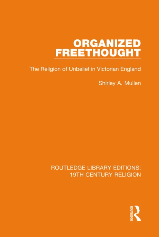 Routledge Organized Freethought: The Religion of Unbelief