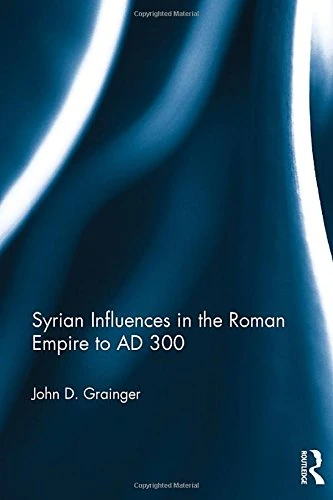 Routledge - Syrian Influences in the Roman Empire to AD 300