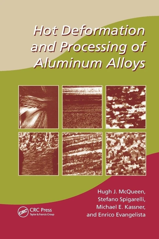 Hot Deformation and Processing of Aluminum Alloys (Manufacturing Engineering and Materials Processing)