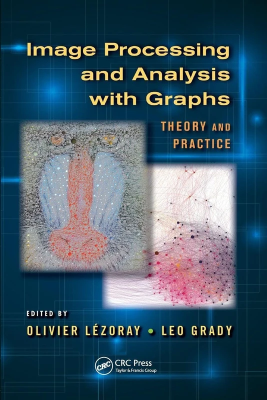 Image Processing and Analysis with Graphs: Theory and Practice (Digital Imaging and Computer Vision)