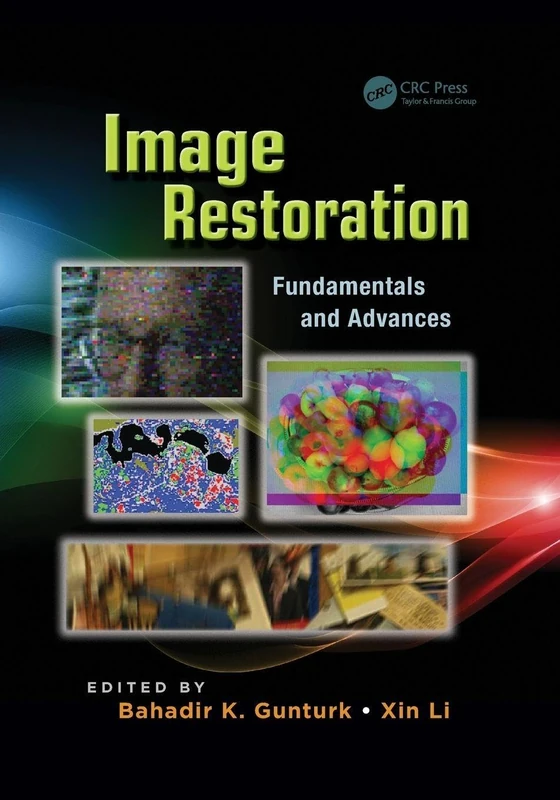 Image Restoration: Fundamentals and Advances (Digital Imaging and Computer Vision)