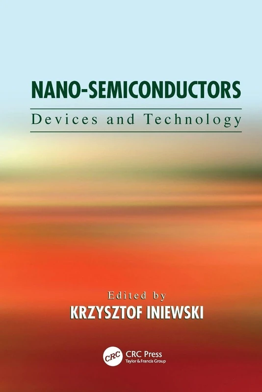 Nano-Semiconductors: Devices and Technology (Devices, Circuits, and Systems)