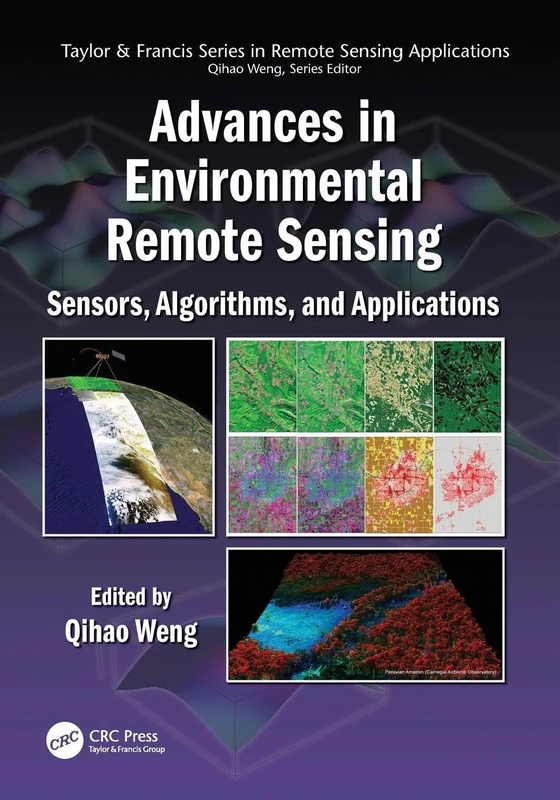 Advances in Environmental Remote Sensing: Sensors, Algorithms, and Applications (Remote Sensing Applications Series)