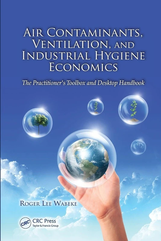 Air Contaminants, Ventilation, and Industrial Hygiene Economics: The Practitioner's Toolbox and Desktop Handbook