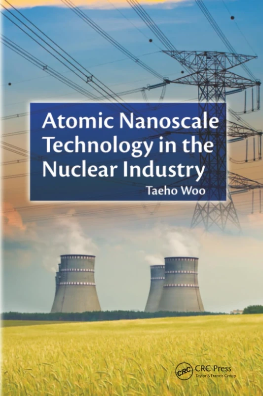Atomic Nanoscale Technology in the Nuclear Industry (Devices, Circuits, and Systems)
