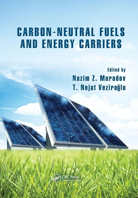 Carbon-Neutral Fuels and Energy Carriers (Green Chemistry and Chemical Engineering)