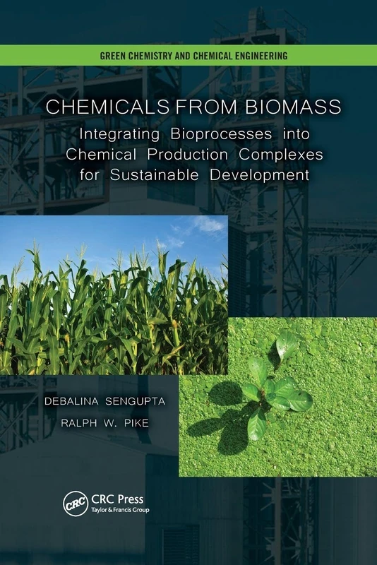 Chemicals from Biomass: Integrating Bioprocesses into Chemical Production Complexes for Sustainable Development (Green Chemistry and Chemical Engineering)