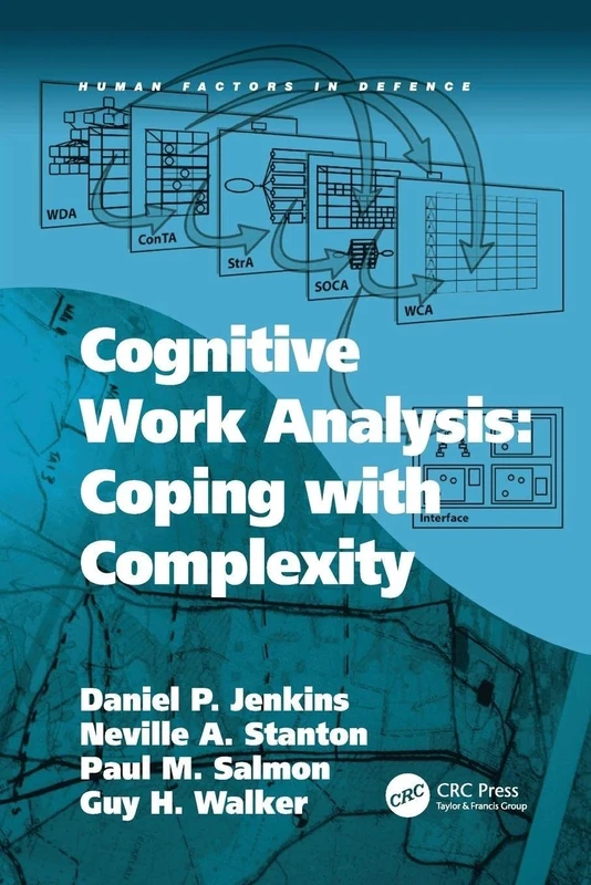 Cognitive Work Analysis: Coping with Complexity (Human Factors in Defence)