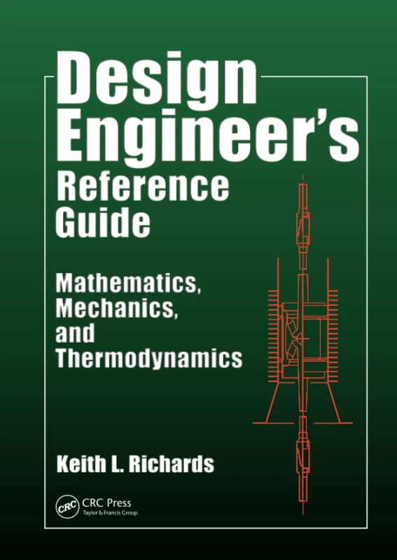Design Engineer's Reference Guide: Mathematics, Mechanics, and Thermodynamics