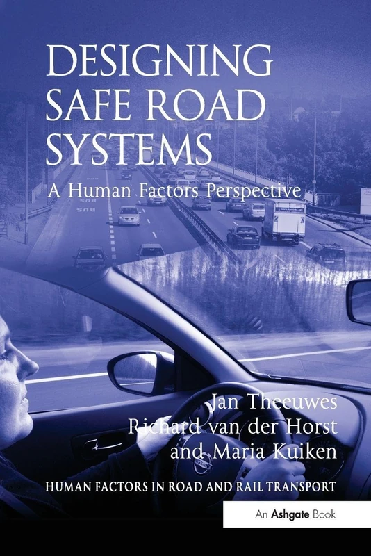 Designing Safe Road Systems: A Human Factors Perspective (Human Factors in Road and Rail Transport)