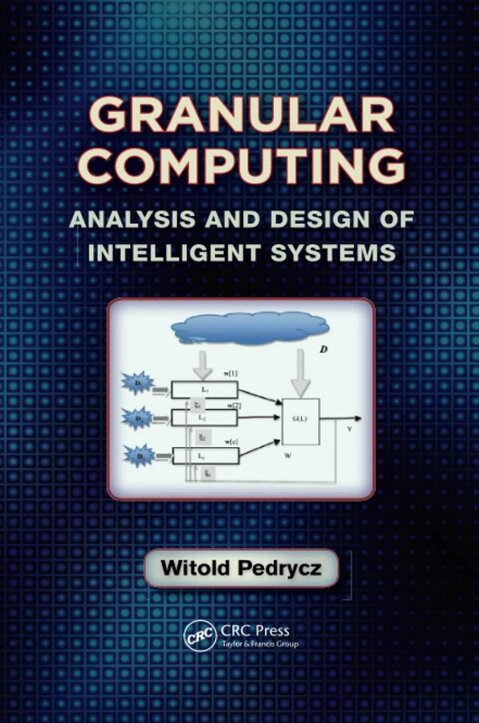 Granular Computing: Analysis and Design of Intelligent Systems (Industrial Electronics)