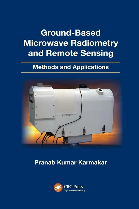 Ground-Based Microwave Radiometry and Remote Sensing: Methods and Applications