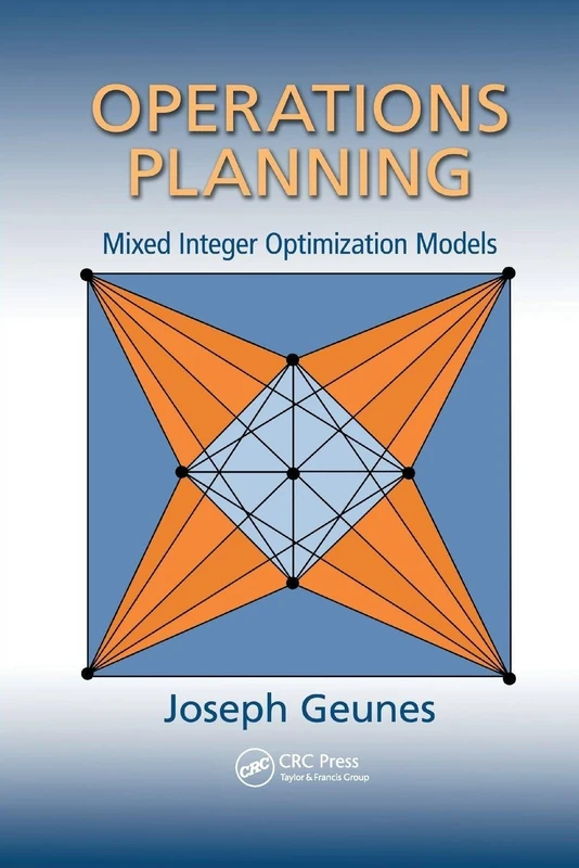 Operations Planning: Mixed Integer Optimization Models (Operations Research Series)