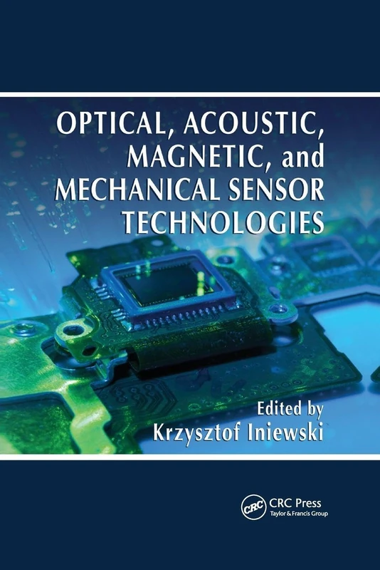 Optical, Acoustic, Magnetic, and Mechanical Sensor Technologies (Devices, Circuits, and Systems)