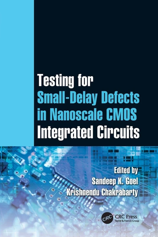 Testing for Small-Delay Defects in Nanoscale CMOS Integrated Circuits (Devices, Circuits, and Systems)