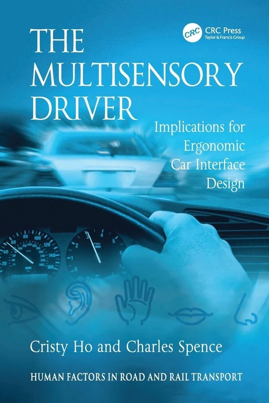 The Multisensory Driver: Implications for Ergonomic Car Interface Design (Human Factors in Road and Rail Transport)