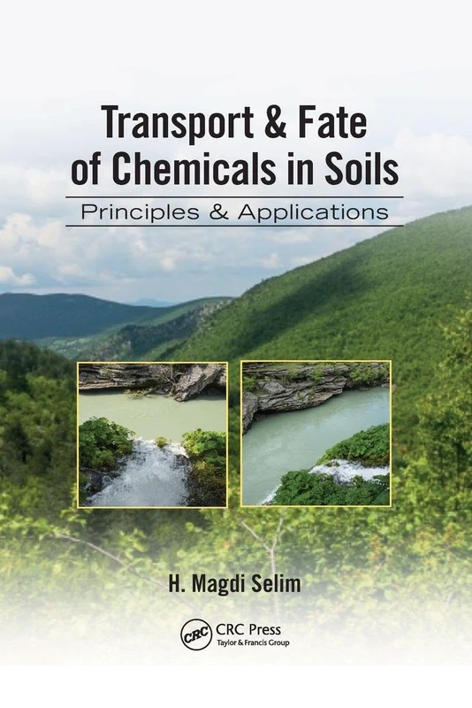 Transport & Fate of Chemicals in Soils: Principles & Applications (Advances in Trace Elements in the Environment)
