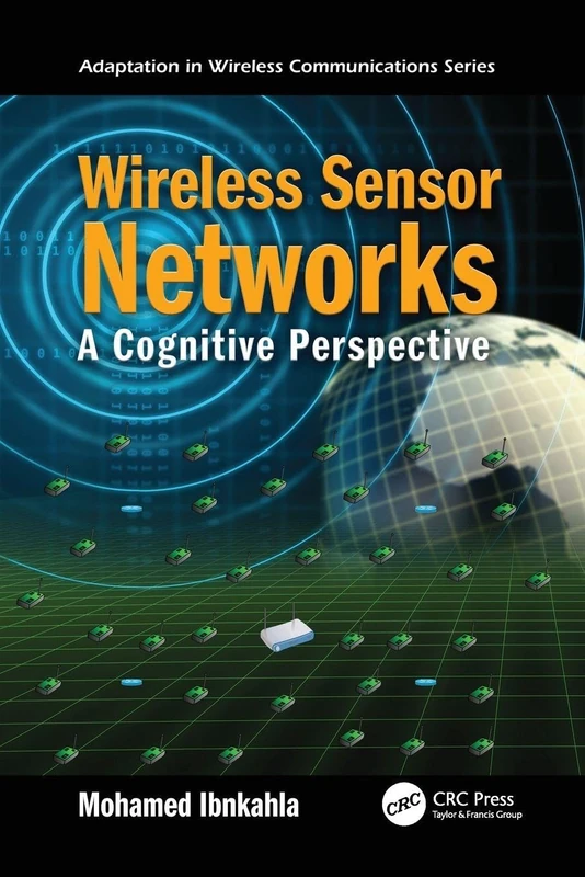 Wireless Sensor Networks: A Cognitive Perspective (Adaptation in Wireless Communications)