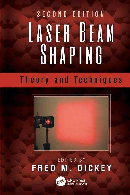 Laser Beam Shaping: Theory and Techniques, Second Edition
