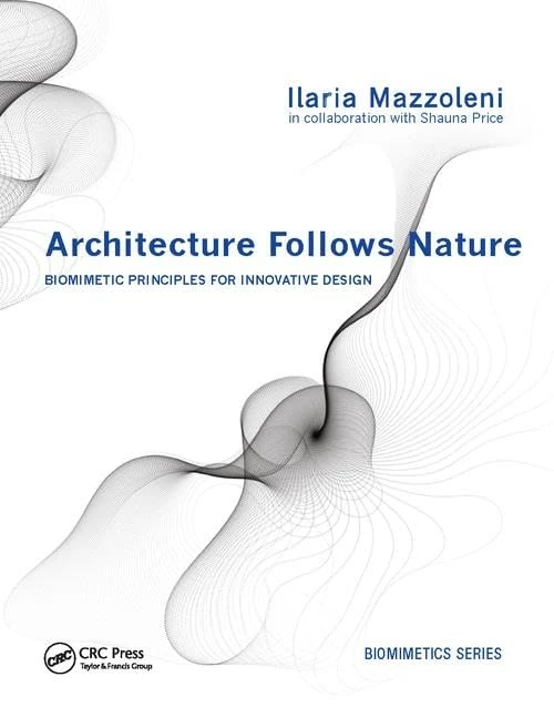 Architecture Follows Nature-Biomimetic Principles for Innovative Design (Biomimetics Series)