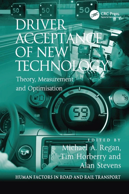 Driver Acceptance of New Technology: Theory, Measurement and Optimisation (Human Factors in Road and Rail Transport)