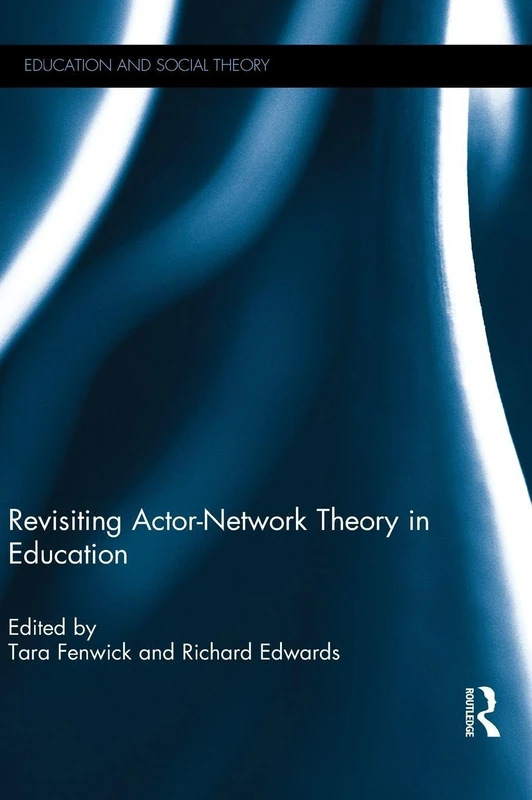 Revisiting Actor-Network Theory in Education (Education and Social Theory)