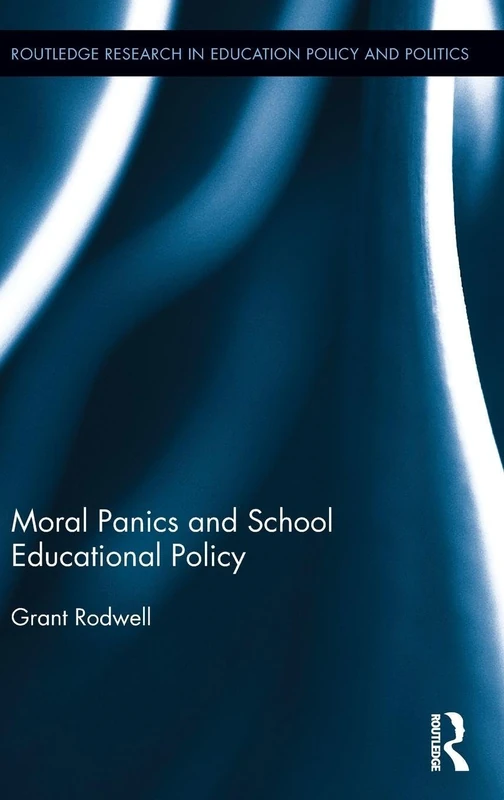 Moral Panics and School Educational Policy (Routledge Research in Education Policy and Politics)