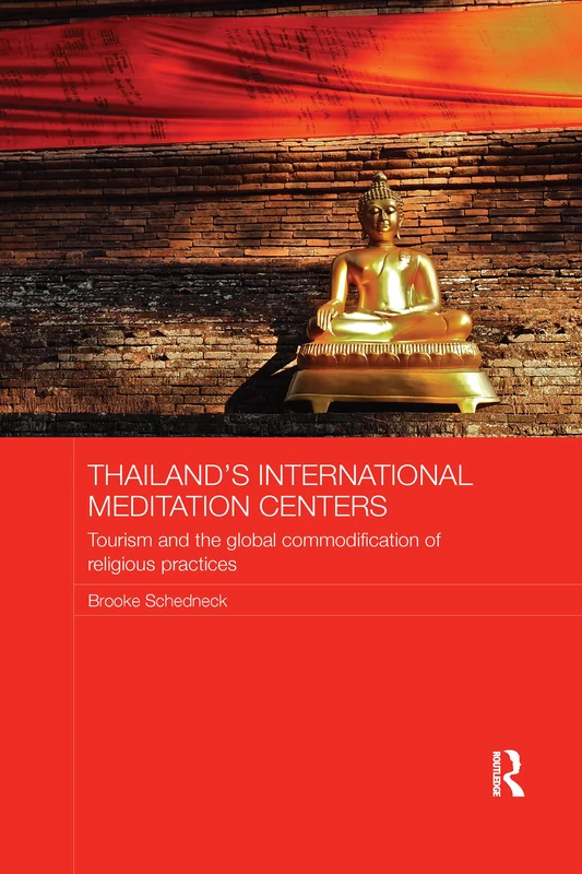 Thailand's International Meditation Centers: Tourism and the Global Commodification of Religious Practices (Routledge Religion in Contemporary Asia Series)