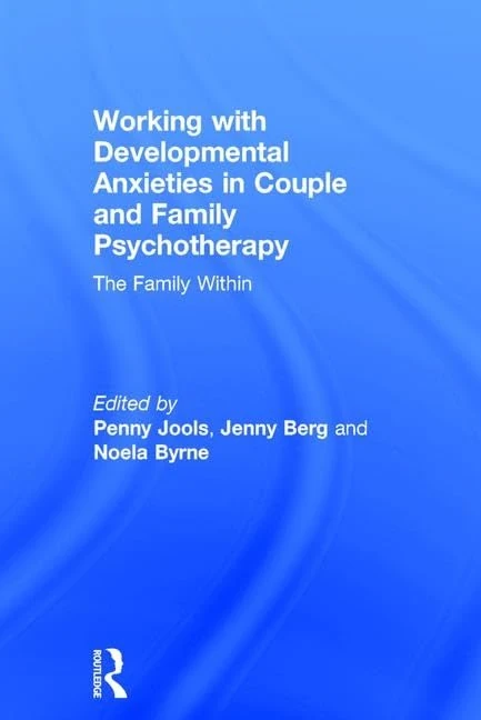 Working with Developmental Anxieties in Couple and Family Psychotherapy: The Family Within