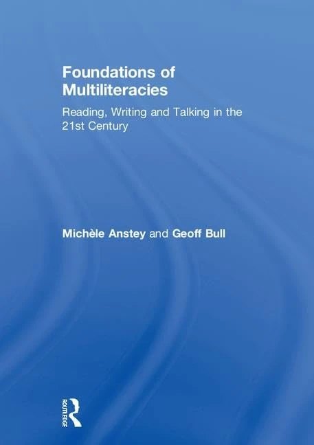 Foundations of Multiliteracies: Reading, Writing and Talking in the 21st Century